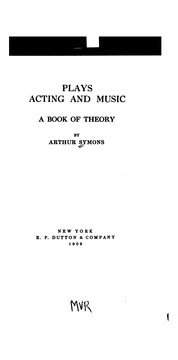 Cover of: Plays, acting and music by Arthur Symons
