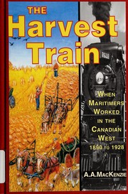 Cover of: The harvest train: when Maritimers worked in the Canadian West, 1890-1928