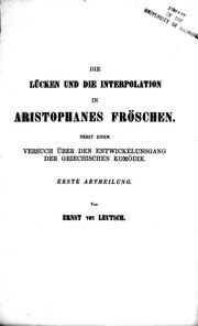 Cover of: Die Lücken und die Interpolation in Aristophanes Fröschen: nebst einem Versuch über den Entwicklungsgang der griechischen Komödie.