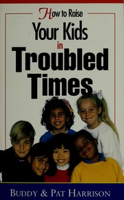 Cover of: How to raise your kids in troubled times