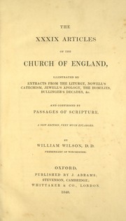 Cover of: The XXXIX Articles of the Church of England: illustrated by extracts from the liturgy, Nowell's Catechism, Jewell's Apology, the homilies, Bullinger's Decades, &c. and confirmed by passages of scripture