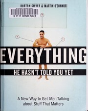 Cover of: Everything he hasn't told you yet: a new way to get men talking about stuff that matters