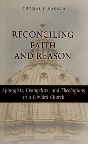 Cover of: Reconciling faith and reason: apologists, evangelists, and theologians in a divided church