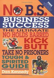 Cover of: No B.S. business success: the ultimate no holds barred kick butt - take no prisoners tough and spirited guide