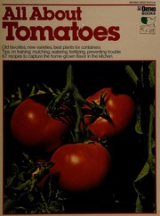 Cover of: All about tomatoes by written, edited, and designed by the editorial staff of Ortho books ; ill., Ron Hildebrand ; photography, William Aplin, Clyde Childress, Michael Landis.
