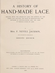 Cover of: A history of hand-made lace: dealing with the origin of lace, the growth of the great lace centres, the mode of manufacture, the methods of distinguishing and the care of various kinds of lace
