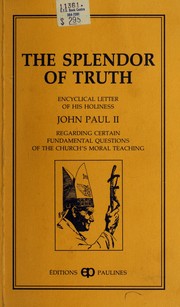 Cover of: The splendor of truth: encyclical letter of His Holiness John Paul II regarding certain fundamental questions of the Church's moral teaching.