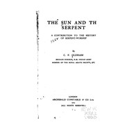 Cover of: The Sun and the Serpent: A Contribution to the History of Serpent-worship by Charles Frederick Oldham