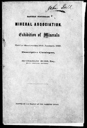 Cover of: Eastern Townships Mineral Association: exhibition of minerals, held at Sherbrooke, 18th January, 1865 : descriptive catalogue