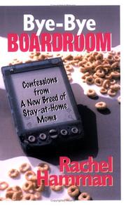 Cover of: Bye-bye boardroom: confessions from a new breed of stay at home moms