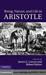 Cover of: Being, nature, and life in Aristotle: essays in honor of Allan Gotthelf