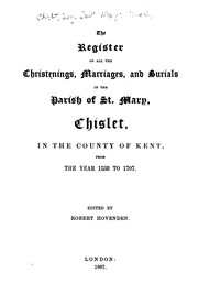 Cover of: The register of all the christenings, marriages, and burials in the parish of St. Mary, Chislet, in the county of Kent, from the year 1583 to 1707