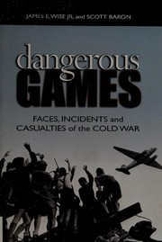 Cover of: Dangerous games: faces, incidents, and casualties of the Cold War