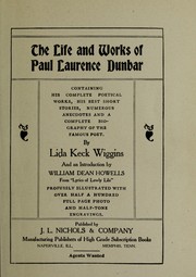 Cover of: The life and works of Paul Laurence Dunbar: containing his complete poetical works, his best short stories, numerous anecdotes and a complete biography of the famous poet.