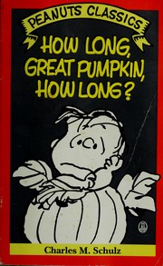 Cover of: How Long, Great Pumpkin, How Long by Charles M. Schulz