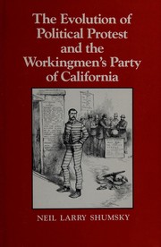Cover of: The evolution of political protest and the Workingmen's Party of California