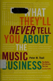 Cover of: What they'll never tell you about the music business: the myths, the secrets, the lies (& a few truths)