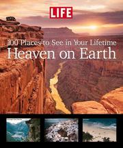 Cover of: Life: Heaven on Earth: 100 Places to See in Your Lifetime (Life)