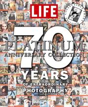 Cover of: Life: The Platinum Anniversary Collection: 70 Years of Extraordinary Photography