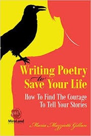 Writing Poetry to Save Your Life by Maria Mazziotti Gillan