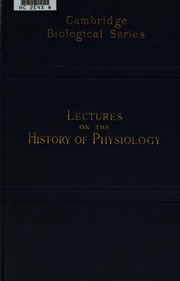 Cover of: Lectures on the history of physiology during the sixteenth, seventeenth, and eighteenth centuries