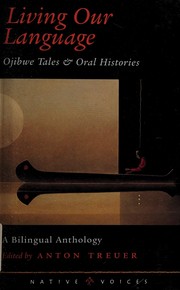Cover of: Living our language: Ojibwe tales & oral histories