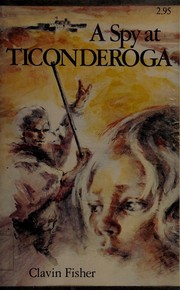 Cover of: A spy at Ticonderoga by Clavin Fisher