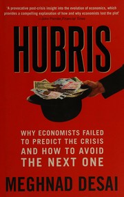 Cover of: Hubris: why economists failed to predict the crisis and how to avoid the next one