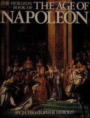 Cover of: The Horizon book of theage of Napoleon by J. Christopher Herold