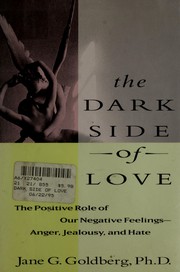 Cover of: The dark side of love: the positive role of our negative feelings-- anger, jealousy, and hate