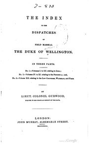 Cover of: The dispatches of Field Marshal the Duke of Wellington, K.G.: during his various campaigns in India, Denmark, Portugal, Spain, the Low Countries, and France.