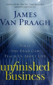 Cover of: Unfinished business: what the dead can teach us about life