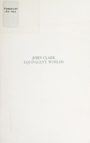 Cover of: Equivalent Worlds: The Figurative Paintings of John Clark 1979-1988: [exhibition catalogue]