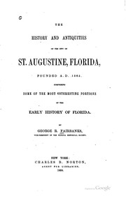 Cover of: The history and antiquities of the city of St. Augustine, Florida, founded A.D. 1565.