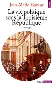 Cover of: La vie politique sous la Troisième République: 1870-1940