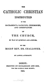 The Catholic Christian instructed in the sacraments by Richard Challoner