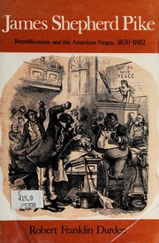 Cover of: James Shepherd Pike: Republicanism and the American Negro, 1850-1882.