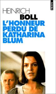 Cover of: L'honneur perdu de Katharina Blum, ou, Comment peut naître la violence et où elle peut conduire by Heinrich Böll