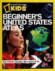 Cover of: National Geographic Kids beginner's United States atlas: it's your country, be a part of it!
