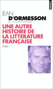 Cover of: Une autre histoire de la littérature française, tome 1 by Jean d' Ormesson