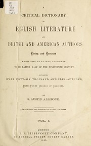 Cover of: A critical dictionary of English literature: and British and American authors, living and deceased, from the earliest accounts to the middle of the nineteenth century. Containing thirty thousand biographies and literary notices, with forty indexes of subjects.