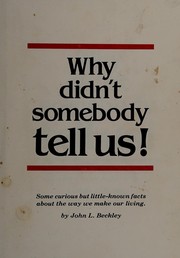 Cover of: Why didn't somebody tell us!: some curious but little-known facts about the way we make our living