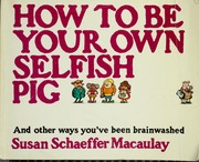 Cover of: How to be your own selfish pig
