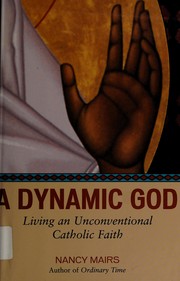 Cover of: A dynamic God: living an unconventional Catholic faith
