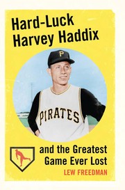 Hard-luck Harvey Haddix and the greatest game ever lost by Lew Freedman
