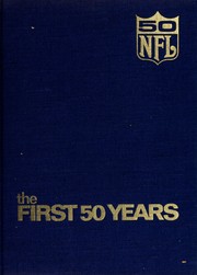 Cover of: The first fifty years: a celebration of the National Football League in its fiftieth season
