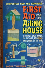 Cover of: First aid for the ailing house by Roger C. Whitman