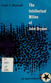 Cover of: The intellectual milieu of John Dryden: studies in some aspects of seventeenth-century thought.
