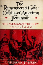 Cover of: The remembered gate: origins of American feminism : the woman and the city, 1800-1860