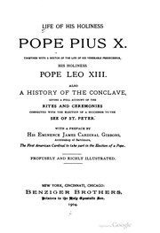 Cover of: Life of His Holiness Pope Pius X: together with a sketch of the life of his venerable predecessor, his Holiness Pope Leo XIII, also a history of the conclave, giving a full account of the rites and ceremonies connected with the election of a successor to the see of St. Peter